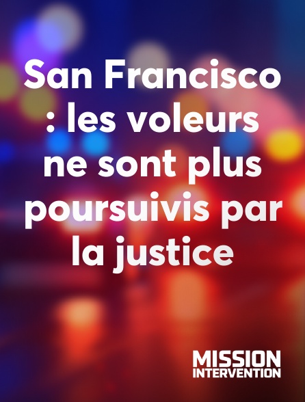 Mission Intervention - San Francisco : les voleurs ne sont plus poursuivis par la justice