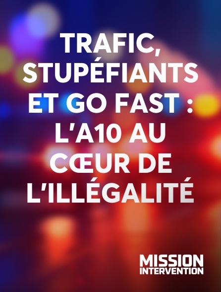 Mission Intervention - Trafic, stupéfiants et go fast : l'A10 au cœur de l'illégalité
