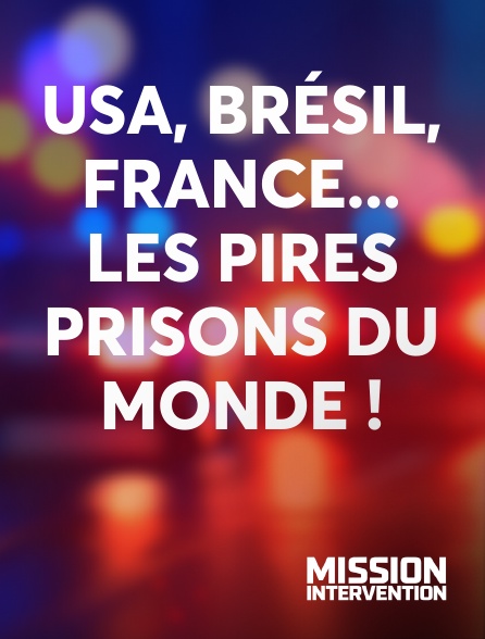 Mission Intervention - USA, Brésil, France... les pires prisons du monde !