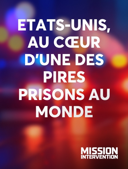 Mission Intervention - Etats-Unis, au cœur d'une des pires prisons au monde