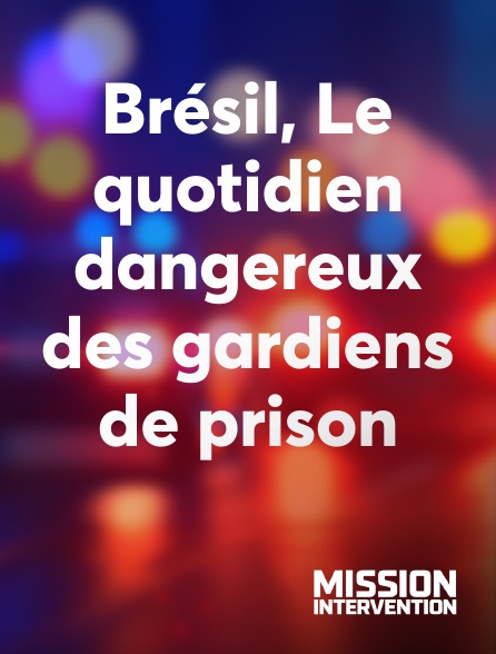 Mission Intervention - Brésil, Le quotidien dangereux des gardiens de prison