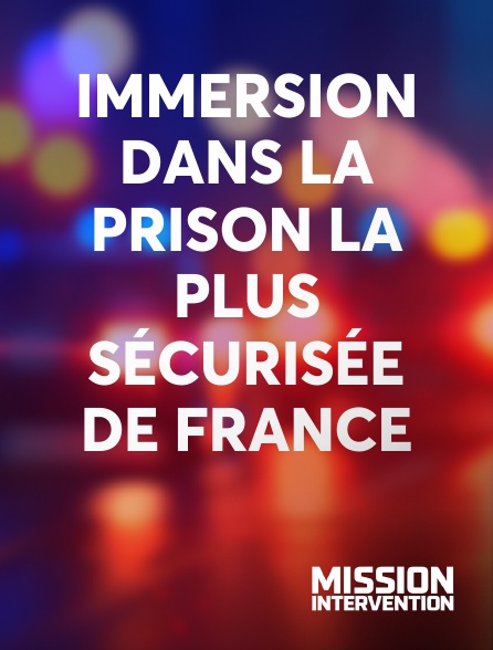 Mission Intervention - Immersion dans la prison la plus sécurisée de France