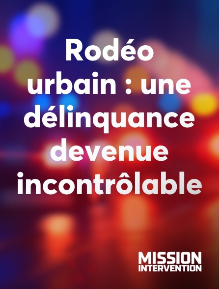 Mission Intervention - Rodéo urbain : une délinquance devenue incontrôlable