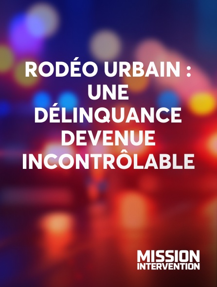 Mission Intervention - Rodéo urbain : une délinquance devenue incontrôlable
