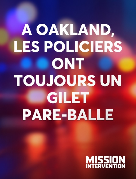 Mission Intervention - A Oakland, les policiers ont toujours un gilet pare-balle