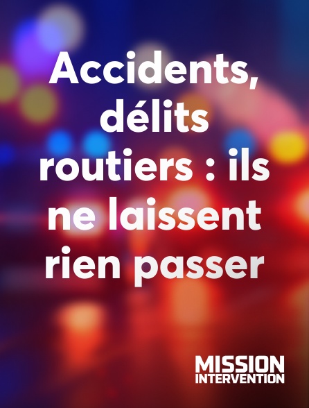 Mission Intervention - Accidents, délits routiers : ils ne laissent rien passer