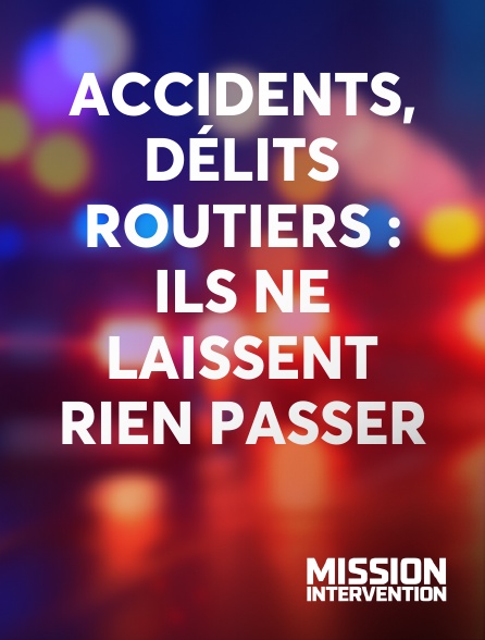 Mission Intervention - Accidents, délits routiers : ils ne laissent rien passer
