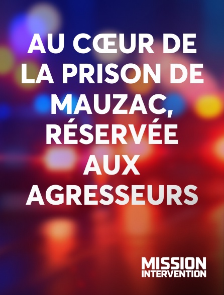 Mission Intervention - Au cœur de la prison de Mauzac, réservée aux agresseurs