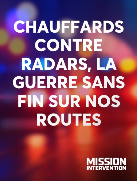 Mission Intervention - Chauffards contre radars, la guerre sans fin sur nos routes