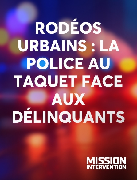 Mission Intervention - Rodéos urbains : la police au taquet face aux délinquants