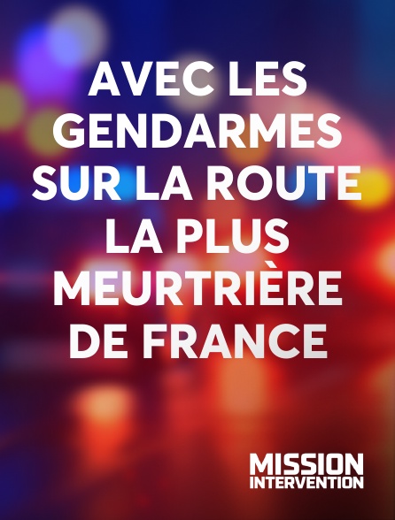 Mission Intervention - Avec les gendarmes sur la route la plus meurtrière de France