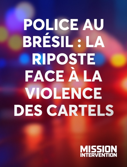 Mission Intervention - Police au Brésil : la riposte face à la violence des Cartels