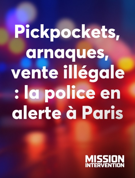 Mission Intervention - Pickpockets, arnaques, vente illégale : la police en alerte à Paris