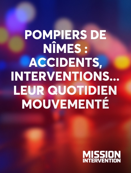 Mission Intervention - Pompiers de Nîmes : accidents, interventions... leur quotidien mouvementé