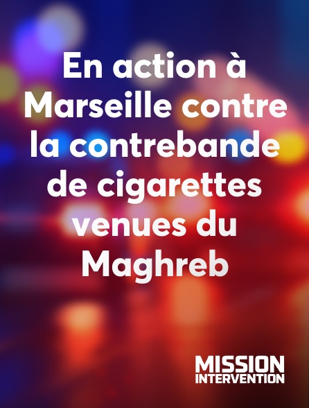 Mission Intervention - En action à Marseille contre la contrebande de cigarettes venues du Maghreb