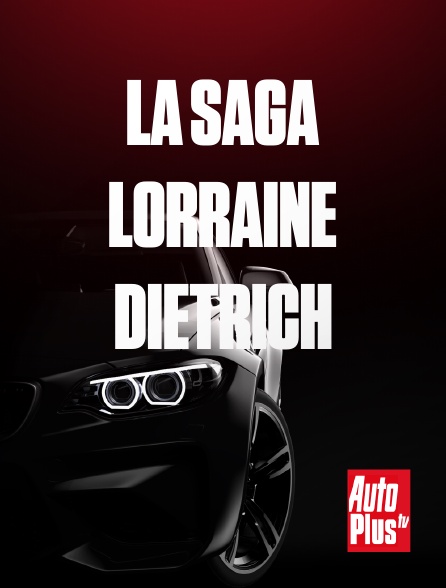 AutoPlus - La saga lorraine Dietrich