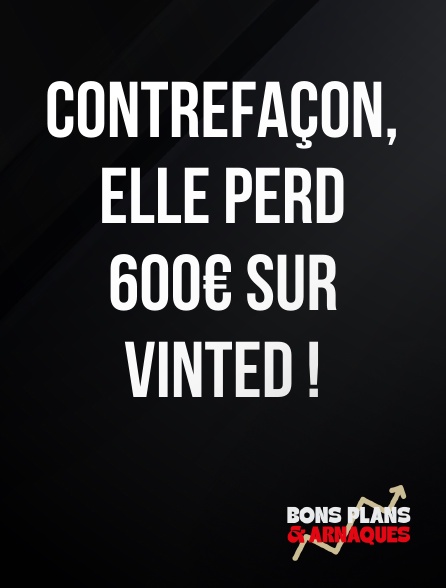 Bons plans et arnaques - Contrefaçon, elle perd 600€ sur Vinted !