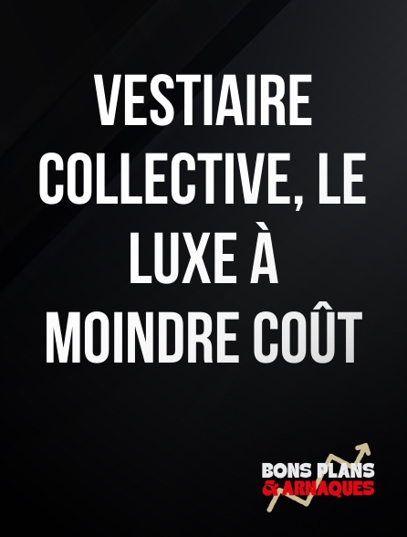 Bons plans et arnaques - Vestiaire collective, le luxe à moindre coût