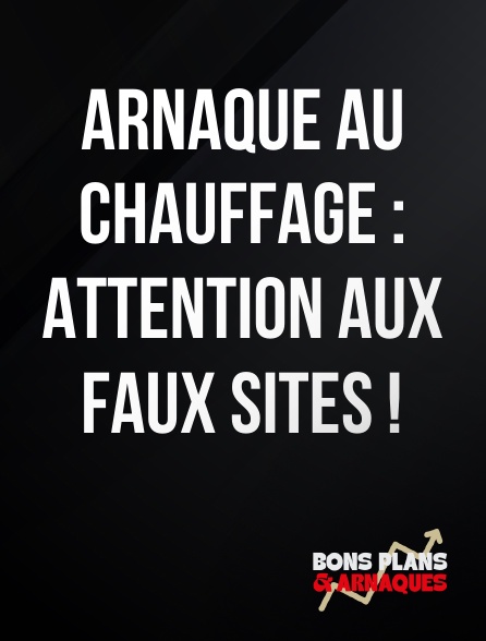 Bons plans et arnaques - Arnaque au chauffage : attention aux faux sites !