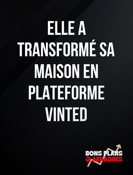 Bons plans et arnaques - Elle a transformé sa maison en plateforme Vinted