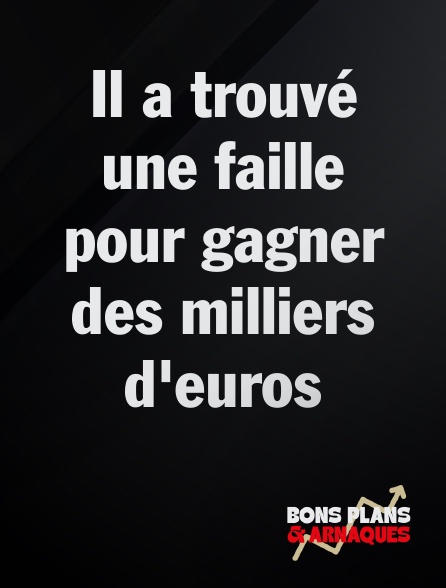 Bons plans et arnaques - Il a trouvé une faille pour gagner des milliers d'euros