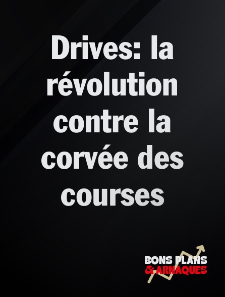 Bons plans et arnaques - Drives: la révolution contre la corvée des courses