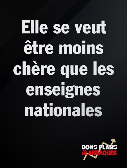 Bons plans et arnaques - Elle se veut être moins chère que les enseignes nationales