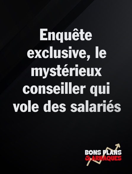 Bons plans et arnaques - Enquête exclusive, le mystérieux conseiller qui vole des salariés