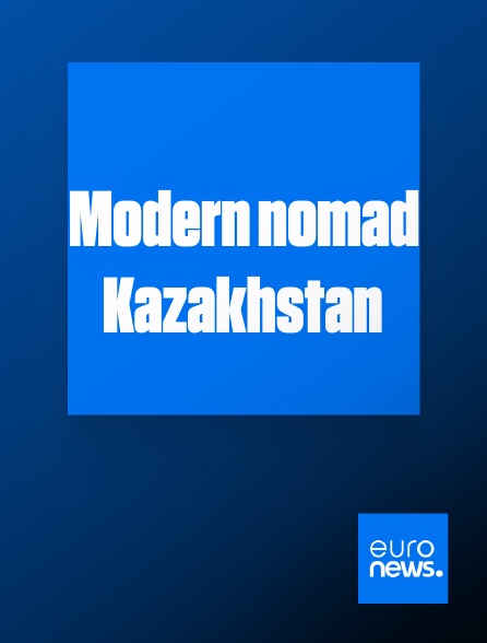 Euronews - Modern nomad Kazakhstan