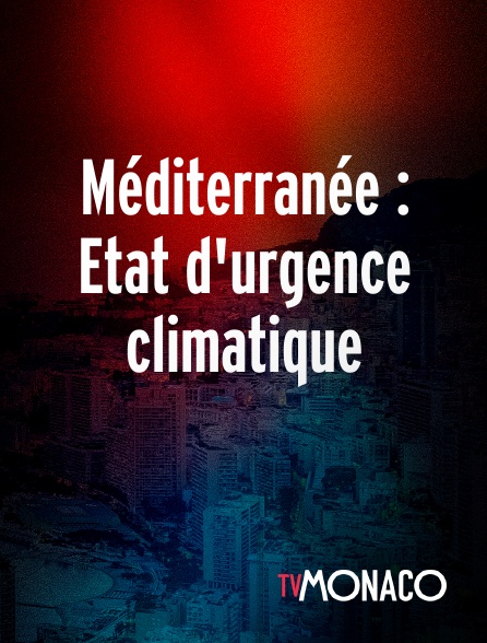 TV Monaco - Méditerranée : Etat d'urgence climatique