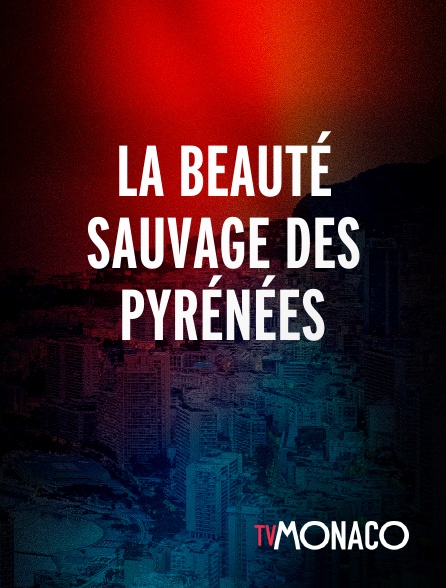 TV Monaco - La beauté sauvage des Pyrénées