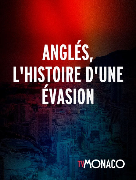 TV Monaco - Anglés, l'histoire d'une évasion