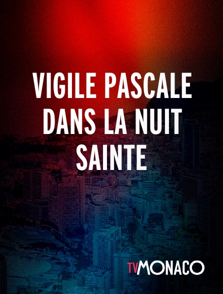 TV Monaco - Vigile Pascale dans la nuit Sainte