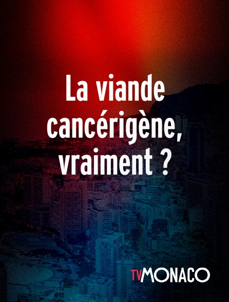 TV Monaco - La viande cancérigène, vraiment ?