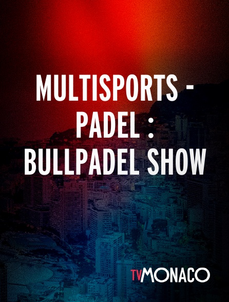 TV Monaco - Multisports - Padel : Bullpadel Show