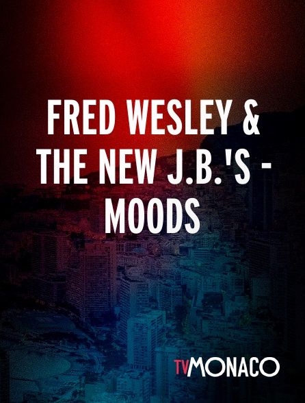 TV Monaco - Fred Wesley & The New J.B.'s - Moods