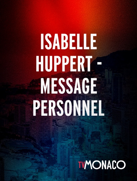 TV Monaco - Isabelle Huppert - Message personnel en replay
