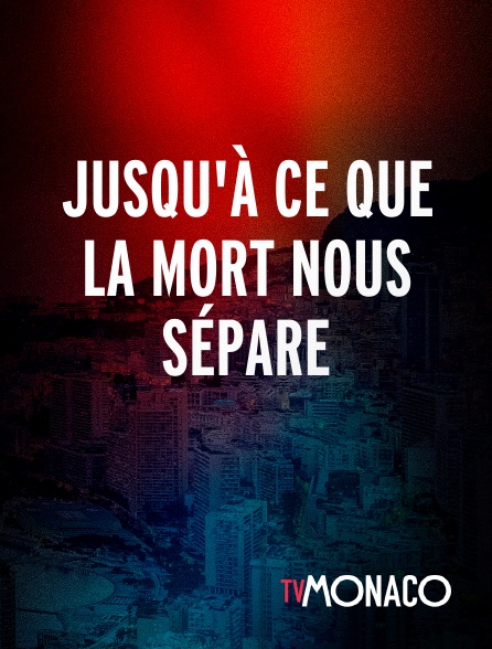 TV Monaco - Jusqu'à ce que la mort nous sépare
