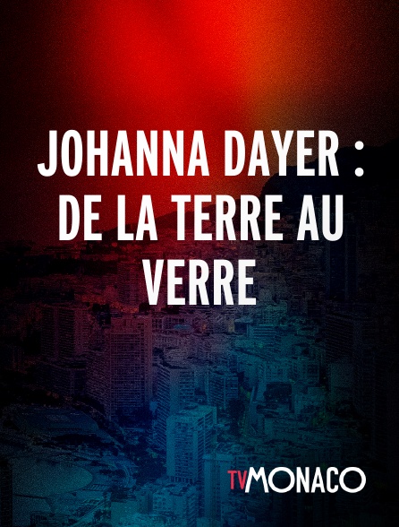 TV Monaco - Johanna Dayer : De La Terre Au Verre