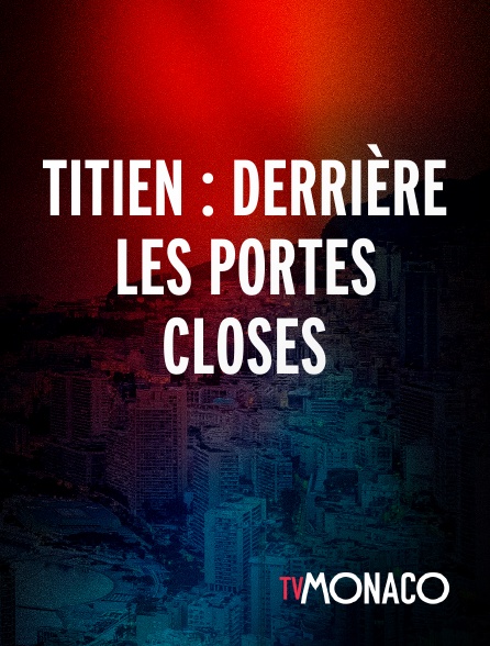 TV Monaco - Titien : derrière les portes closes