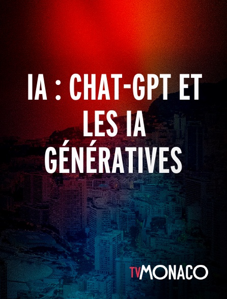 TV Monaco - IA : CHAT-GPT ET LES IA GÉNÉRATIVES