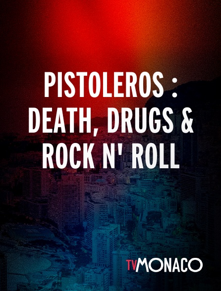 TV Monaco - PISTOLEROS : DEATH, DRUGS & ROCK N' ROLL
