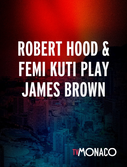 TV Monaco - Robert Hood & Femi Kuti play James Brown