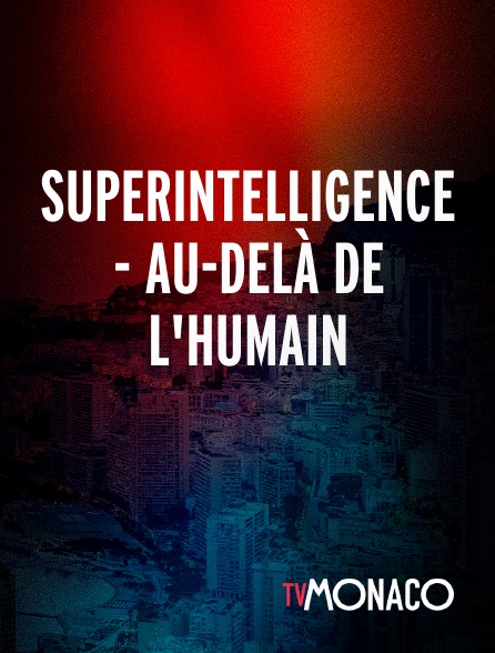 TV Monaco - Superintelligence - Au-delà de l'humain
