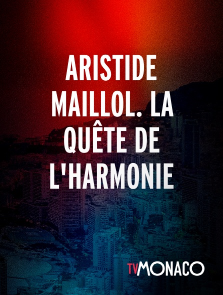 TV Monaco - Aristide Maillol. La quête de l'harmonie