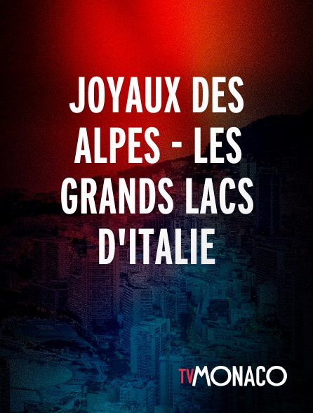 TV Monaco - Joyaux des Alpes - Les grands lacs d'italie