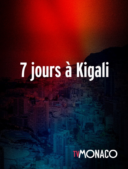 TV Monaco - 7 jours à Kigali en replay