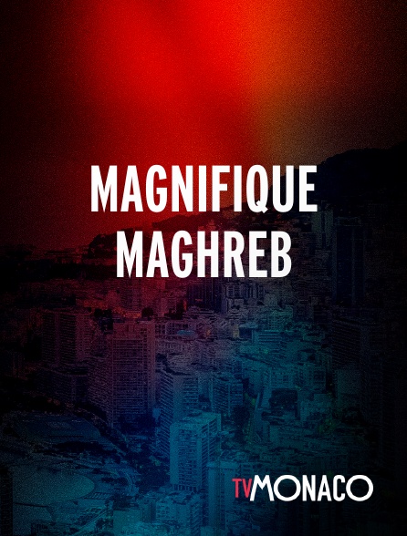 TV Monaco - Magnifique Maghreb