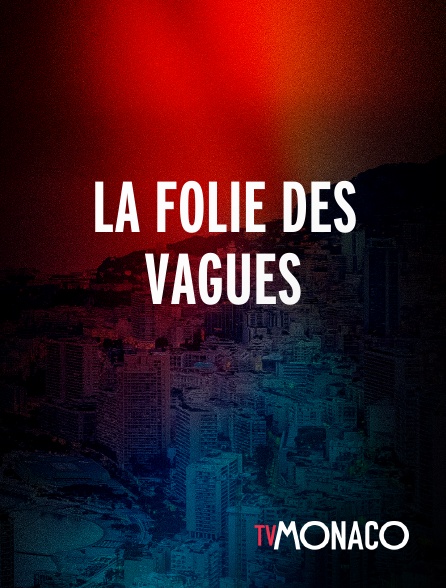 TV Monaco - La folie des vagues