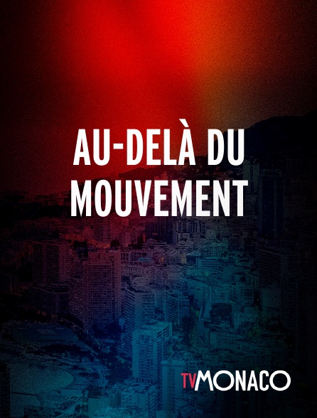 TV Monaco - Au-delà du mouvement